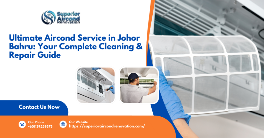 Ultimate Aircond Service in Johor Bahru: Your Complete Cleaning & Repair Guide